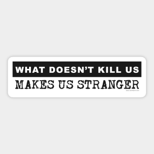 What Does't Kill Us Makes Us Stranger Sticker